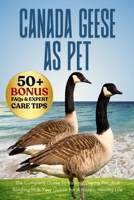 CANADA GEESE AS PET: The Complete Guide To Raising, Caring For, And Bonding With Your Goose For A Happy, Healthy Life B0FPTTKDT4 Book Cover