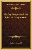 Shirley Temple and The Spirit of Dragonwood: An Original Story Featuring Shirley Temple B000OKZQD2 Book Cover