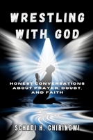 WRESTLING WITH GOD: Honest Conversations About Prayer, Doubt, and Faith B0DJ8ZHJ9Y Book Cover