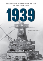 1939: The Second World War at Sea in Photographs 1445622351 Book Cover