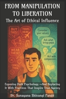 From Manipulation to Liberation: The Art of Ethical Influence (The Conscious Classroom Series) B0FH2T1DMF Book Cover
