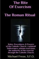 The Rite of Exorcism the Roman Ritual: Rules, Procedures, Prayers of the Catholic Church 1530812828 Book Cover