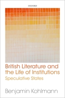 British Literature and the Life of Institutions: Speculative States 0198836171 Book Cover