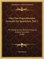 Uber Den Prapositionalen Accusativ Im Spanischen, Part 1: Mit Gelegentlicher Berucksichtigung Anderer Sprachen (1908) 1160284881 Book Cover
