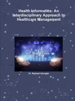 Health Informatics: An Interdisciplinary Approach In Healthcare Management 0359139728 Book Cover
