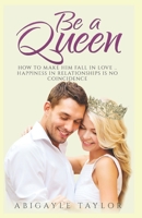Be a Queen: How to make him fall in Love.. Happiness in Relationships is no coincidence B08976YWBT Book Cover