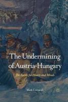 The Undermining of Austria-Hungary: The Battle for Hearts and Minds 1349422401 Book Cover
