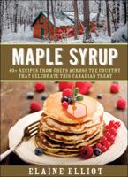 Maple Syrup: 40+ Recipes from Chefs Across the Country That Celebrate This Canadian Treat 0887804209 Book Cover