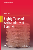 Eighty Years of Archaeology at Liangzhu 9811931038 Book Cover