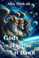 Gods will arrive at Dawn: Cosmon's New Age Bible B0DWKDGRP1 Book Cover
