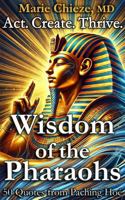Wisdom of the Pharaohs: Act. Create. Thrive. (Book 2: Awakening) (Explore a Liberating Path to Fulfillment, Self-Realization, and Happiness – Illustrated by the Symbolism of Ancient Egypt.) 1966143095 Book Cover
