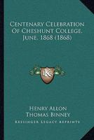 Centenary Celebration Of Cheshunt College, June, 1868 1166444007 Book Cover