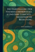 Die Darstellung Der Haemoglobinkristalle Und Ihre Gerichts - Medizinische Bedeutung (German Edition) 1025600746 Book Cover