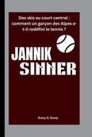 JANNIK SINNER: Des skis au court central : comment un garçon des Alpes a-t-il redéfini le tennis ? (French Edition) B0FP96KVMQ Book Cover