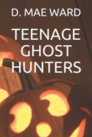 TEENAGE GHOST HUNTERS 1689611200 Book Cover