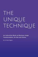 The Unique Technique: An Instruction Book about Business Image Transformation, on Site and Online 1523696001 Book Cover