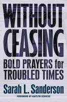 Without Ceasing: Bold Prayers for Troubled Times 1513817841 Book Cover