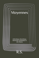 Moyennes: Arithmétique, Géométrique, Harmonique, Quadratique et bien d'autres B09NVD8PLL Book Cover