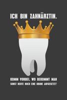 Ich bin Zahn�rztin. Komm vorbei, wo bekommt man sonst noch heute eine Krone aufgesetzt?: Liniertes DinA 5 Notizbuch f�r die, die medizinische Berufe aus�ben und f�r �rzte, Zahnarzt, Doktor Notizheft 1079961011 Book Cover