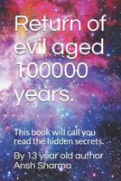 Return of evil aged 100000 years.: This book will call you read the hidden secrets. 1798685140 Book Cover