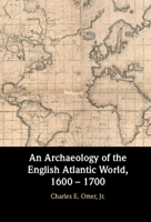 An Archaeology of the English Atlantic World, 1600 - 1700 1107130484 Book Cover