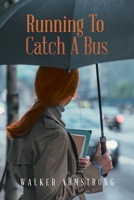 Running to Catch a Bus 1669800539 Book Cover