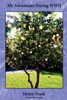 My Adventures During WWII 1497493544 Book Cover