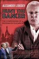 Hunt the Banker: The Confessions of a Russian Ex-Oligarch 1846893038 Book Cover