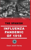 The Spanish Influenza Pandemic of 1918: An Account of Its Ravages in Luzerne County, Pennsylvania, and the Efforts Made to Combat and Subdue It (Classic Reprint) 8027308089 Book Cover