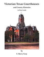Victorian Texas Courthouses - and County Histories in Post Cards 1483474410 Book Cover