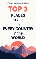 TOP 3 PLACES to visit in EVERY Country in the WORLD B0FF3FYTK4 Book Cover