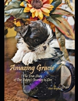 Amazing Gracie: The True Story of One Puppy's Journey to Live B0BMLGVNBJ Book Cover