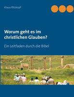Worum geht es im christlichen Glauben?: Ein Leitfaden durch die Bibel 3837010767 Book Cover