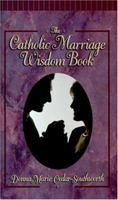 The Catholic Marriage Wisdom Book: The Truth About Marriage 0879734108 Book Cover