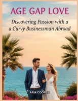 Age Gap Love Discovering Passion With A Curvy Businessman Abroad B0HNNCGPTR Book Cover