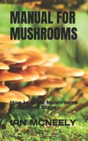 MANUAL FOR MUSHROOMS: How to Grow Mushrooms in Six Easy Steps B0B92QYXN5 Book Cover