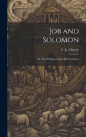 Job and Solomon; or, The Wisdom of the Old Testament 1021887781 Book Cover