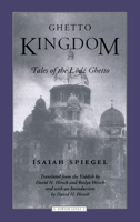 Ghetto Kingdom: Tales of the Lodz Ghetto (Jewish Lives) 0810116251 Book Cover