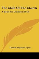 The Child Of The Church: A Book For Children 1166938115 Book Cover