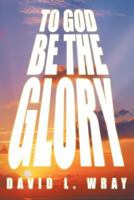 To God Be the Glory 1477209468 Book Cover