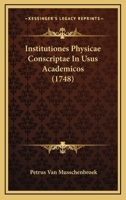 Institutiones Physicae Conscriptae In Usus Academicos (1748) 1166341380 Book Cover