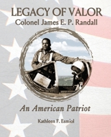 Legacy of Valor: Colonel James E. P. Randall An American Patriot 194382973X Book Cover