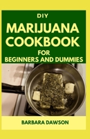 DIY Marijuana Cookbook For Beginners and Dummies: Perfect Manual To Cooking with Marijuana! B08BWGQ6X9 Book Cover