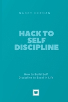 Hack to Self Discipline: How to Build Self Discipline to Excel in Life B0BB9LGMXF Book Cover