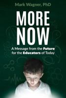 More Now: A Message from the Future for the Educators of Today 1945167491 Book Cover