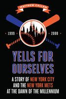 Yells for Ourselves: A Story of New York City and the New York Mets at the Dawn of the Millennium 1947848801 Book Cover