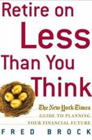 Retire on Less Than You Think: The New York Times Guide to Planning Your Financial Future 0805073744 Book Cover