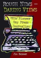 Rough News, Daring Views: 1950's Pioneer Gay Press Journalism 1560238968 Book Cover
