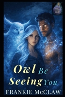 Owl Be Seeing You: Elder Wren Part One (Shift Happens In Lumen Hollow) B0GHR8HRYF Book Cover