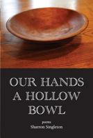 Our Hands a Hollow Bowl 0998258881 Book Cover